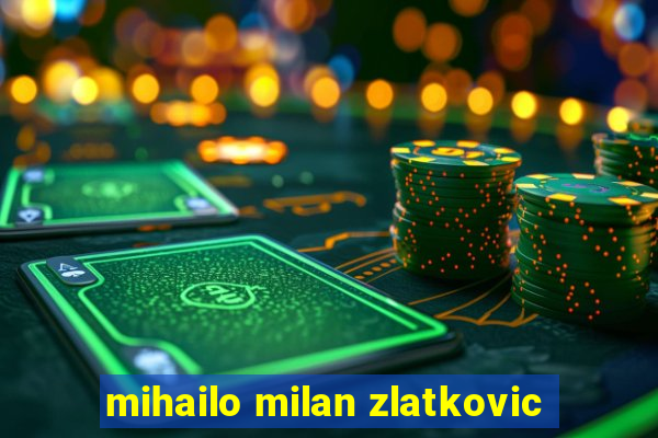 mihailo milan zlatkovic